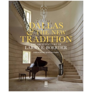 Dallas & the New Tradition: The Architecture of Larry E. Boerder
