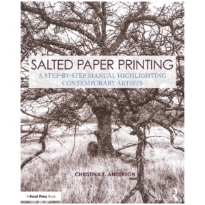 Salted Paper Printing: A Step-by-Step Manual Highlighting Contemporary Artists