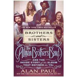 Brothers and Sisters: The Allman Brothers Band and the Inside Story of the Album That Defined the '70s