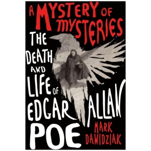 A Mystery of Mysteries: The Death and Life of Edgar Allan Poe