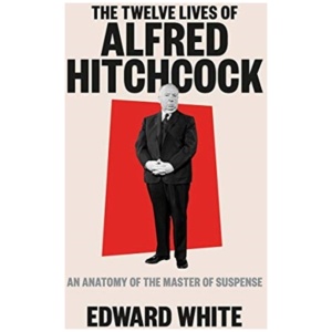The Twelve Lives of Alfred Hitchcock: An Anatomy of the Master of Suspense
