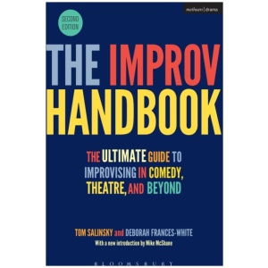 The Improv Handbook: The Ultimate Guide to Improvising in Comedy, Theatre, and Beyond
