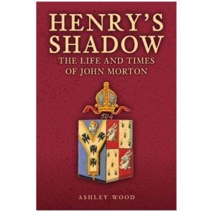 Henry's Shadow: The Life and Times of John Morton