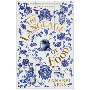 The Language of Food: "Mouth-watering and sensuous, a real feast for the imagination" BRIDGET COLLINS