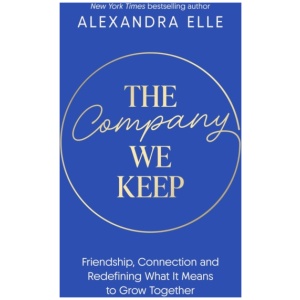 The Company We Keep: Alex Elle's radical guide to creating deeper connections