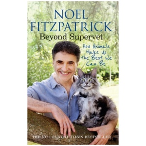 Beyond Supervet: How Animals Make Us The Best We Can Be: An inspiring gift for animal lovers