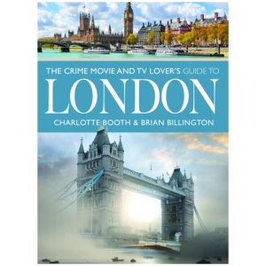 The Crime Movie and TV Lover's Guide to London