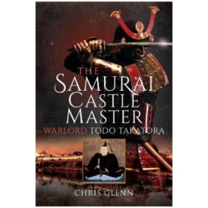 The Samurai Castle Master: Warlord Todo Takatora