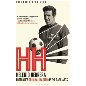 HH: Helenio Herrera – Football’s Original Master of the Dark Arts