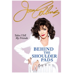 Behind The Shoulder Pads - Tales I Tell My Friends: The captivating, candid and hilarious new memoir from the legendary actress and bestselling author