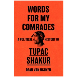 Words for My Comrades: A Political History of Tupac Shakur