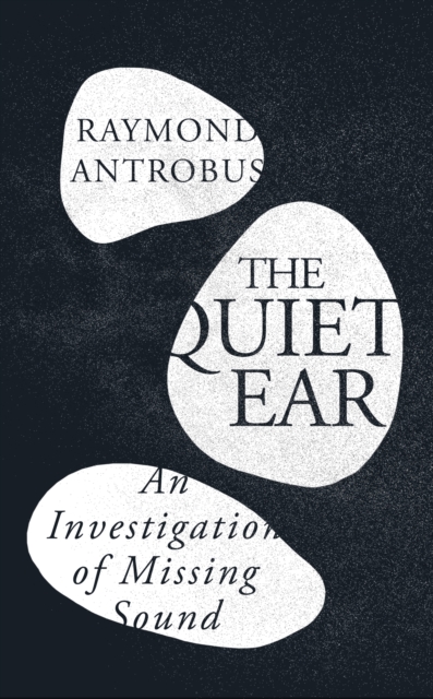 The Quiet Ear: An Investigation of Missing Sound: The ‘bighearted, transformative memoir’ about deafness and identity