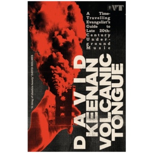 Volcanic Tongue: A Time-Travelling Evangelist’s Guide to Late 20th-Century Underground Music