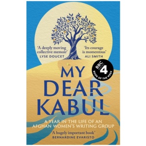My Dear Kabul: The extraordinary diary of an Afghan women's writing group during the fall of Kabul, as heard on R4's Book of the Week