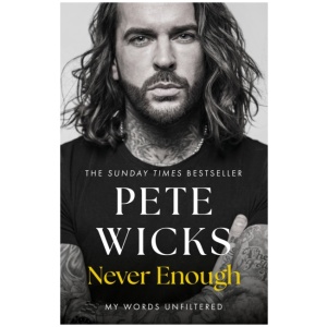 Never Enough: the original, surprising memoir from the Staying Relevant and Strictly star Pete Wicks