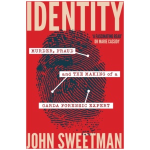 Identity: Murder, Fraud and the Making of a Garda Forensic Expert