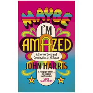 Maybe I'm Amazed: A Story of Love and Connection in Ten Songs: A BBC RADIO 4 BOOK OF THE WEEK