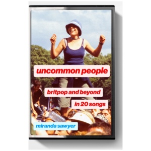 Uncommon People: Britpop and Beyond in 20 Songs