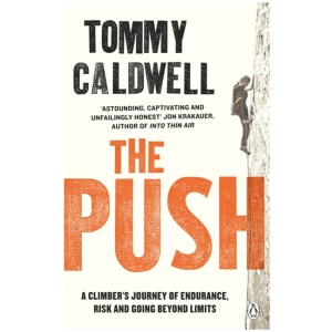 The Push: A Climber's Journey of Endurance, Risk and Going Beyond Limits to Climb the Dawn Wall