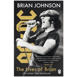 The Lives of Brian: The Sunday Times bestselling autobiography from legendary AC/DC frontman Brian Johnson