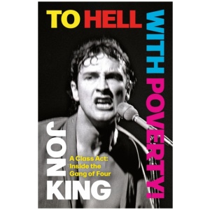 To Hell With Poverty!: A Class Act: Inside the Gang of Four