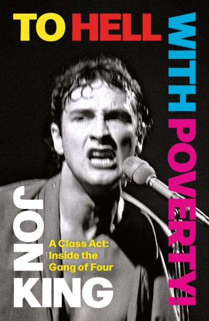 To Hell With Poverty!: A Class Act: Inside the Gang of Four