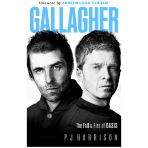 Gallagher: The Fall and Rise of Oasis: the brand new biography of one of the world's biggest bands