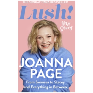 Lush!: My Story - From Swansea to Stacey and Everything in Between: The bestselling autobiography from Gavin and Stacey star and winner of Taskmaster 2026, Joanna Page