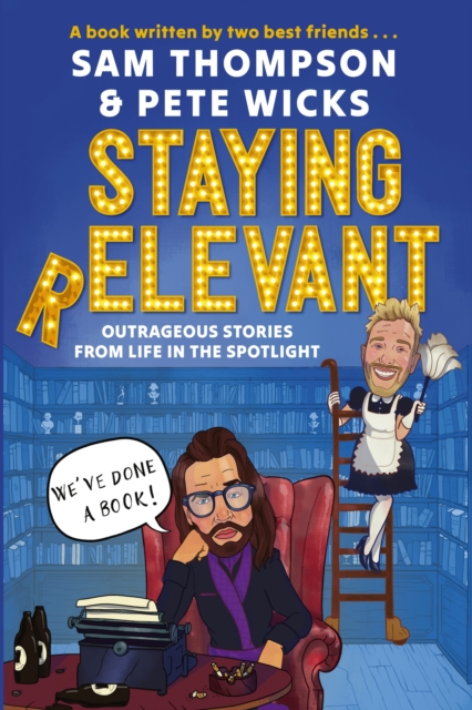 Staying Relevant: The Book - the uproarious Sunday Times bestseller and a perfect gift for fans of Pete and Sam