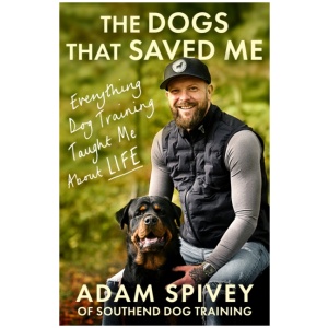 The Dogs That Saved Me: Everything Dog Training Taught Me About Life