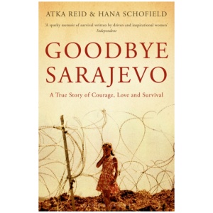 Goodbye Sarajevo: A True Story of Courage, Love and Survival