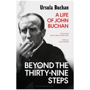 Beyond the Thirty-Nine Steps: A Life of John Buchan