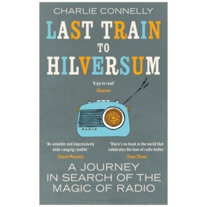 Last Train to Hilversum: A journey in search of the magic of radio