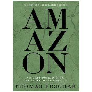 Amazon: A River's Journey From the Andes to the Atlantic