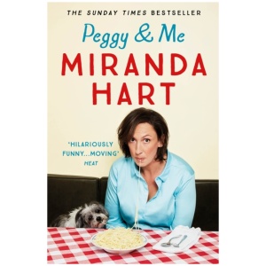 Peggy and Me: The heart-warming bestselling tale of Miranda and her beloved dog, the perfect read after I HAVEN'T BEEN ENTIRELY HONEST WITH YOU