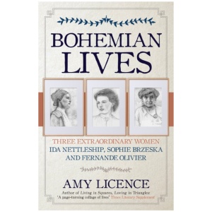 Bohemian Lives: Three Extraordinary Women: Ida Nettleship, Sophie Brzeska and Fernande Olivier