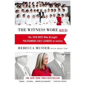 The Witness Wore Red: The 19th Wife Who Helped to Bring Down a Polygamous Cult