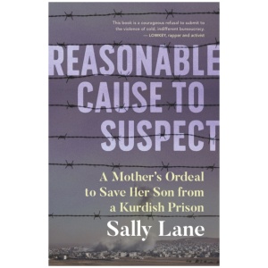 Reasonable Cause to Suspect: A Mother's Ordeal to Save Her Son from a Kurdish Prison