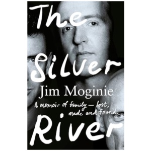The Silver River: A memoir of family - lost, made and found - from the Midnight Oil founding member, for readers of Dave Grohl, Tim Rogers and Rick Rubin