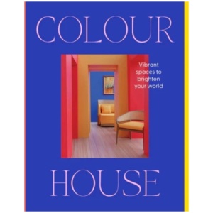 Colour House: Vibrant spaces to brighten your world