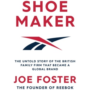 Shoemaker: The Untold Story of the British Family Firm that Became a Global Brand