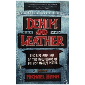 Denim and Leather: The Rise and Fall of the New Wave of British Heavy Metal