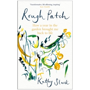 Rough Patch: How a Year in the Garden Brought Me Back to Life