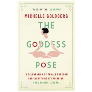 The Goddess Pose: The Audacious Life of Indra Devi, the Woman Who Helped Bring Yoga to the West