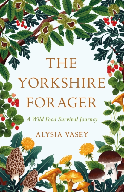 The Yorkshire Forager: A Wild Food Survival Journey