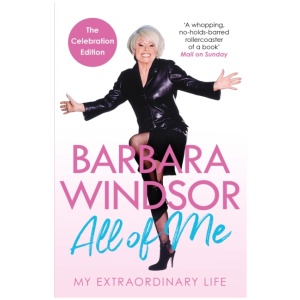 All of Me: My Extraordinary Life - The Most Recent Autobiography by Barbara Windsor