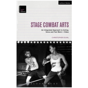 Stage Combat Arts: An Integrated Approach to Acting, Voice and Text Work + Video