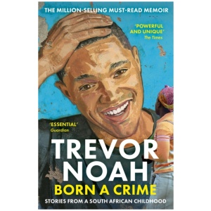 Born A Crime: Stories from a South African Childhood