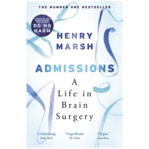 Admissions: A Life in Brain Surgery - as seen on 'life-changing' BBC documentary Confessions of a Brain Surgeon