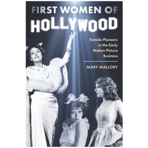 First Women of Hollywood: Female Pioneers in the Early Motion Picture Business